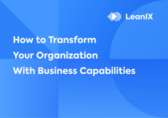 How to Transform Your Organization With Business Capabilities